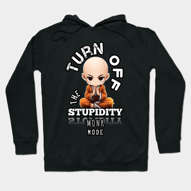 Turn Off The Stupidity - Monk Mode - Stress Relief - Focus & Relax Hoodie by MaystarUniverse